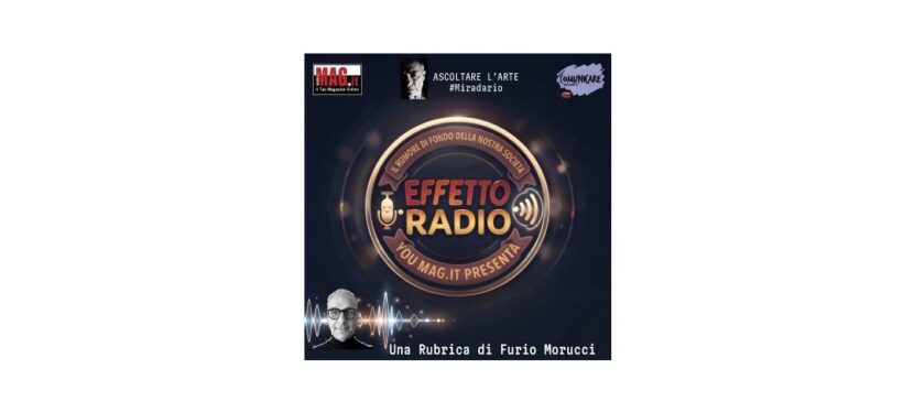 Al via Effetto Radio: Il Rumore di Fondo della Nostra Società_A Cura di Furio Morucci
